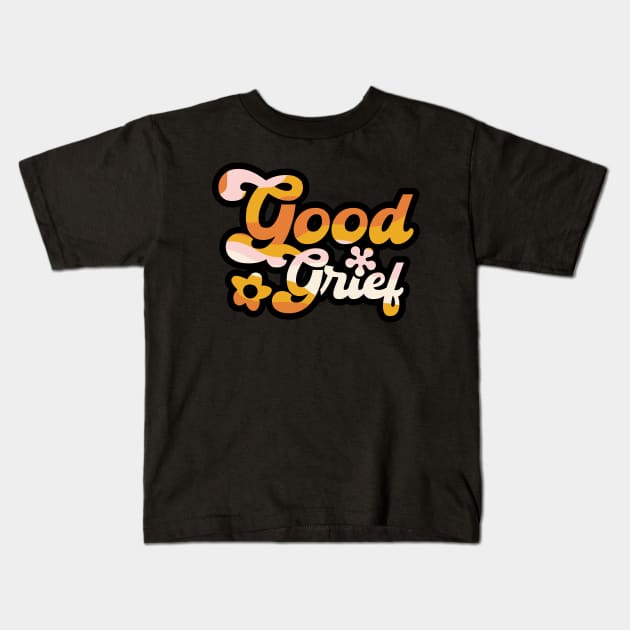 "Good Grief!" - 70's Inspirational Quote Kids T-Shirt by SALENTOmadness